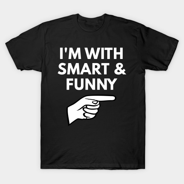 I'm With Smart and Funny - Eric T-Shirt by coffeeandwinedesigns